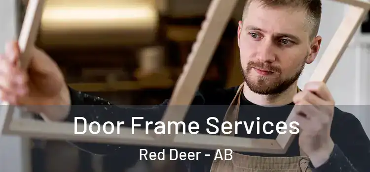 Door Frame Services Red Deer - AB