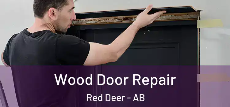 Wood Door Repair Red Deer - AB